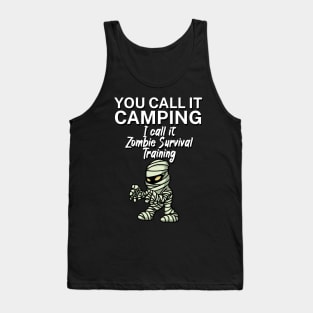 You call it Camping. I call it Zombie Survival Training. Tank Top